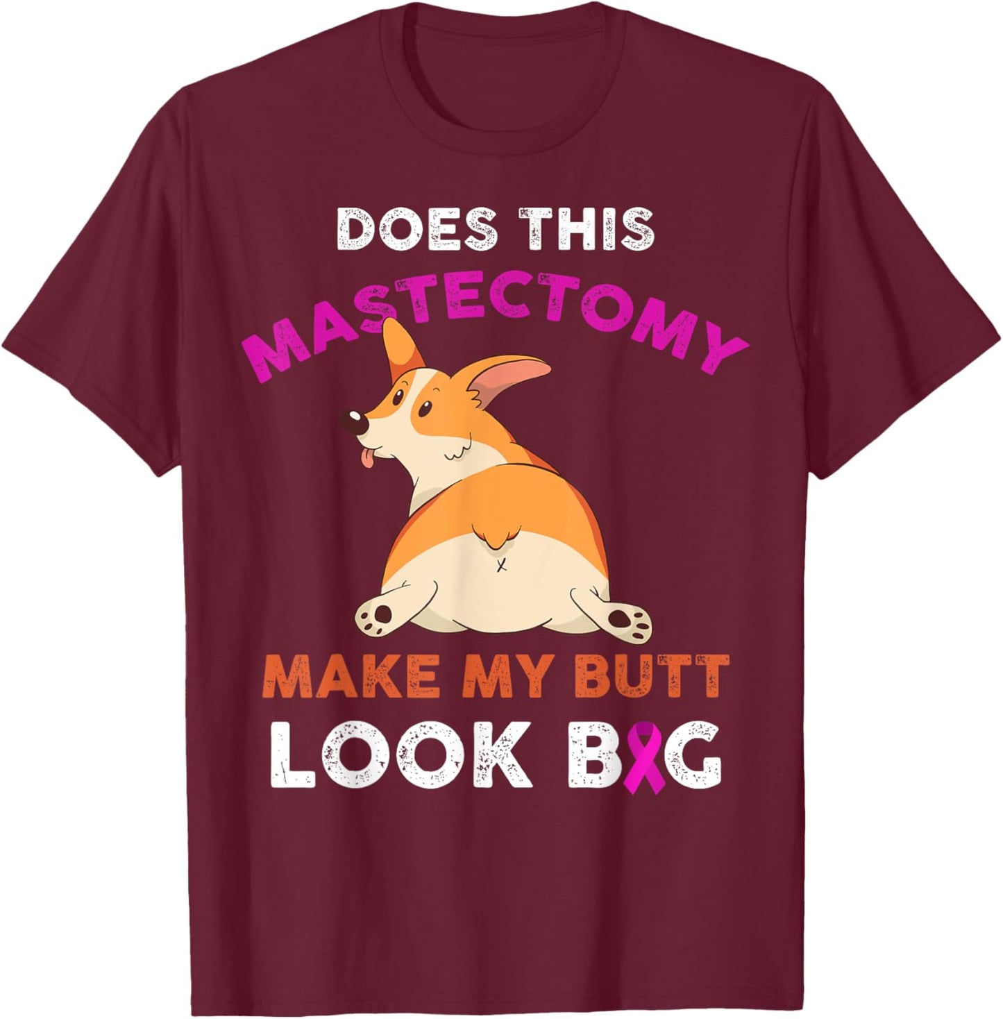 Does This Mastectomy Make My Butt Look Big Breast Cancer T-Shirt - T-Shirt | Maroon