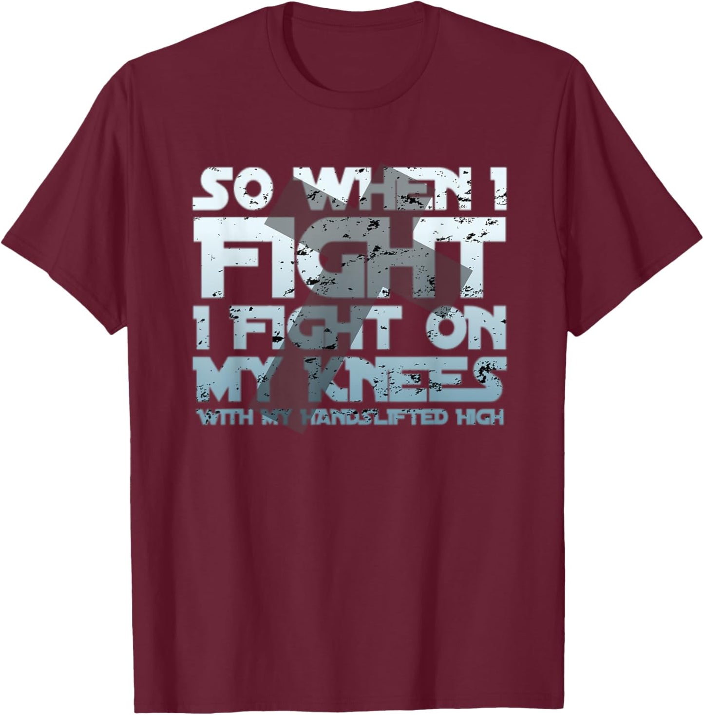 Christian Faith So When I Fight I Fight On My Knees T-Shirt - T-Shirt | Maroon