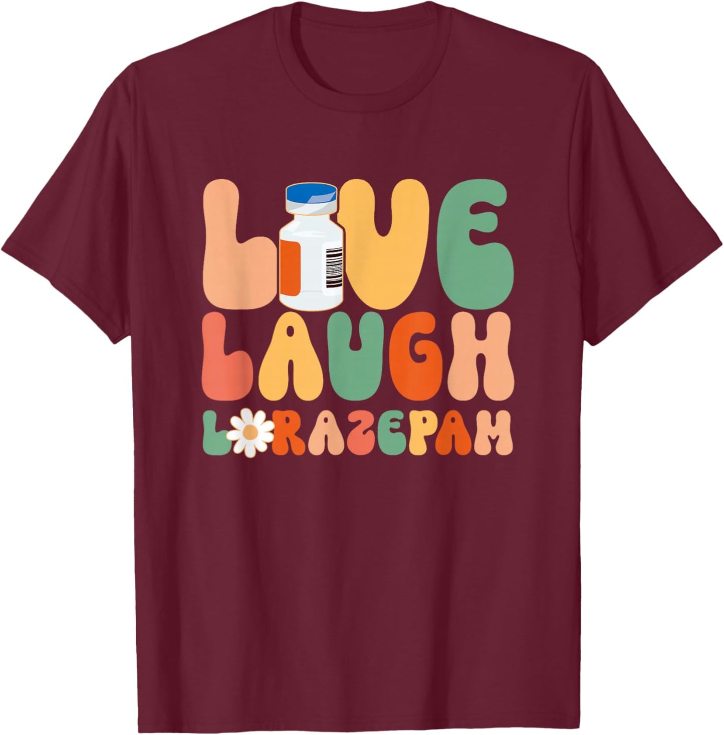 Funny Emergency Room Live Laugh Lorazepam Emergency Nurse T-Shirt - T-Shirt | Maroon