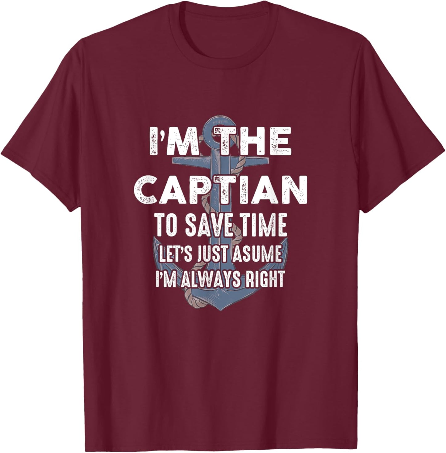 The Captain Is Always Right And I'M The Captain Funny T-Shirt - T-Shirt | Maroon