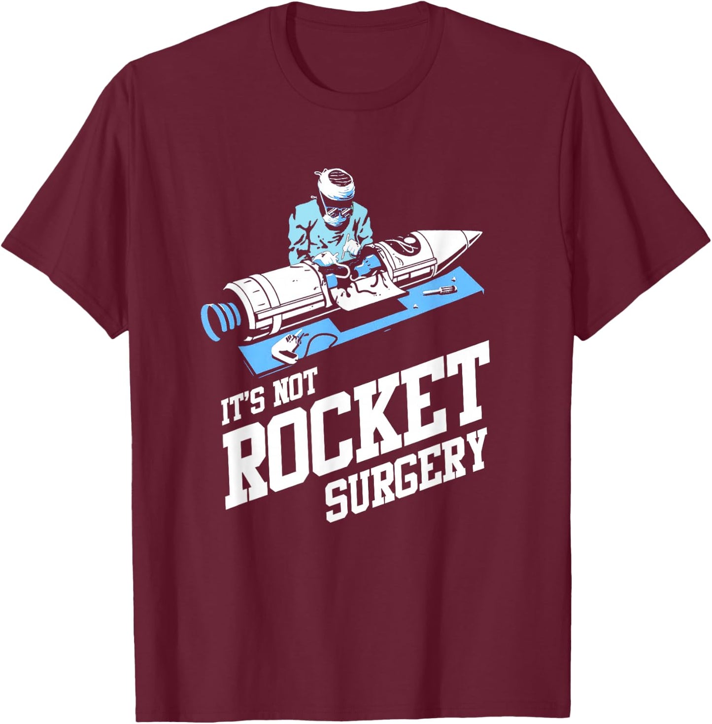 It's Not Rocket Surgery Shirt Doctor Surgeon T-Shirt - T-Shirt | Maroon