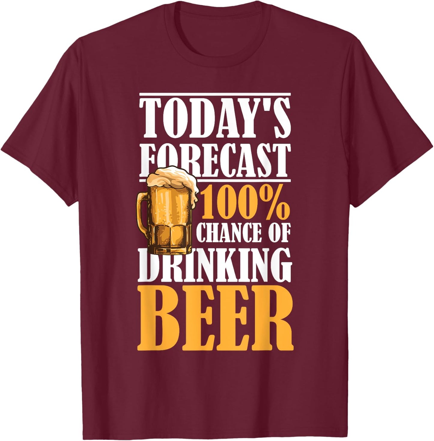 Today's Forecast 100% Chance Of Drinking Beer T-Shirt - T-Shirt | Maroon