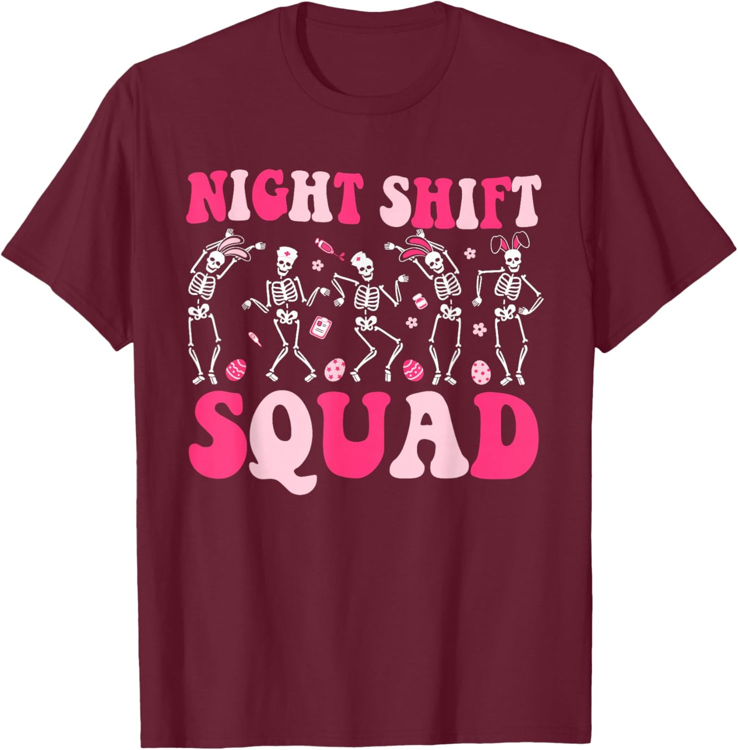 Night Shift Crew Nurses Bunny Dancing Skeleton Easter Day T-Shirt - T-Shirt | Maroon
