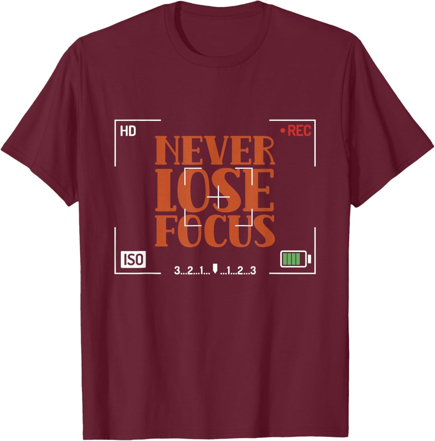 Never Lose Focus Photography Camera Photographer Job T-Shirt - T-Shirt | Maroon