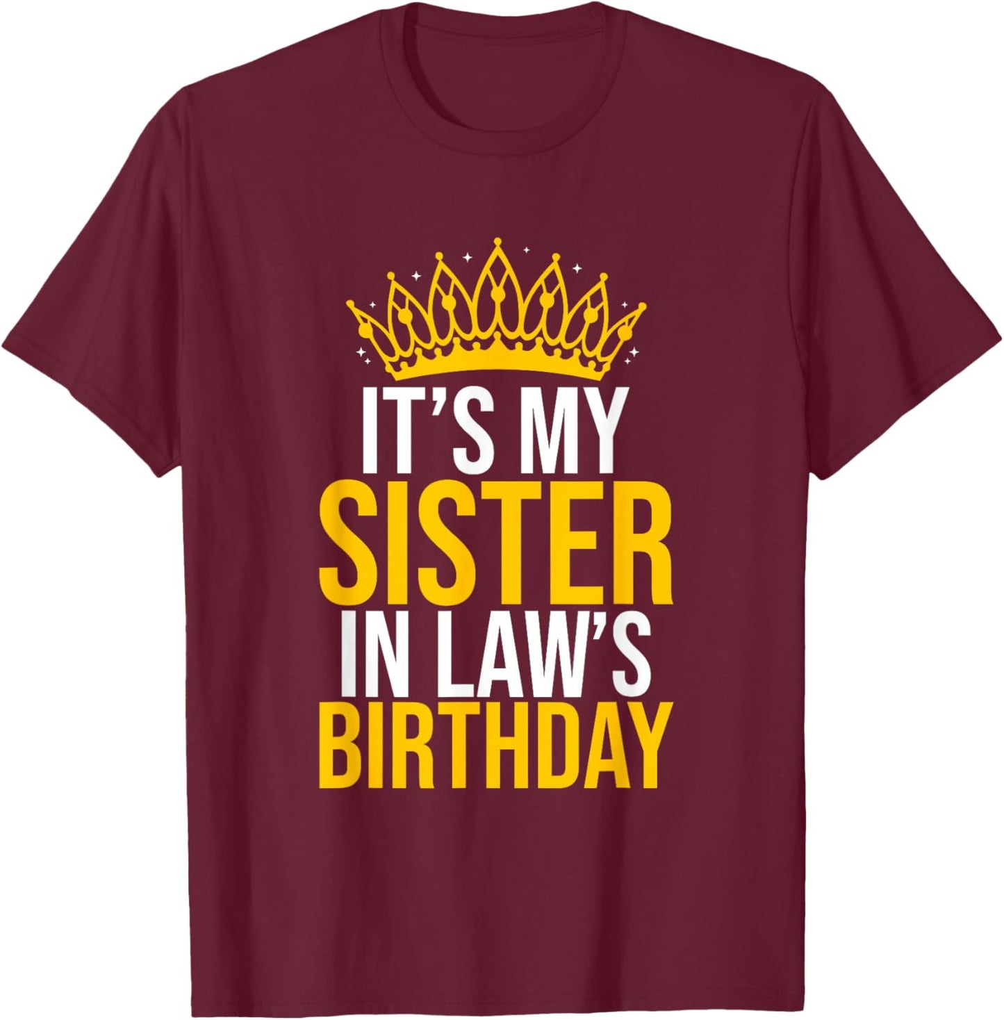It's My Sister In Law's Birthday Shirt Funny Birthday Party T-Shirt - T-Shirt | Maroon