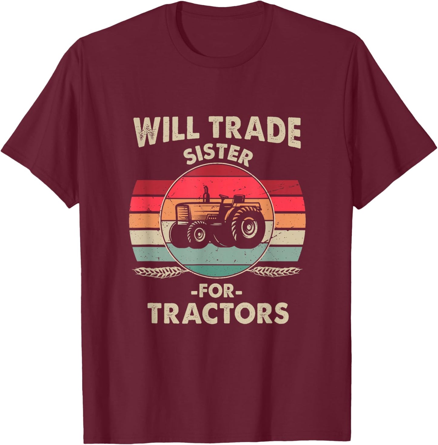 Will Trade Sister for Tractor Large Wheel Lover Joke Quote T-Shirt - T-Shirt | Maroon