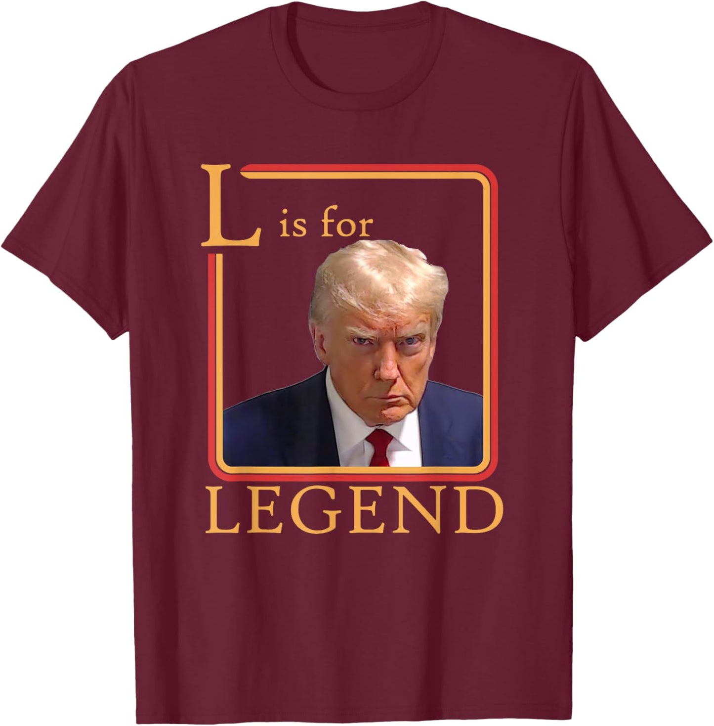 L Is For Legend Trump Mugshot President Trump 2024 T-Shirt - T-Shirt | Maroon