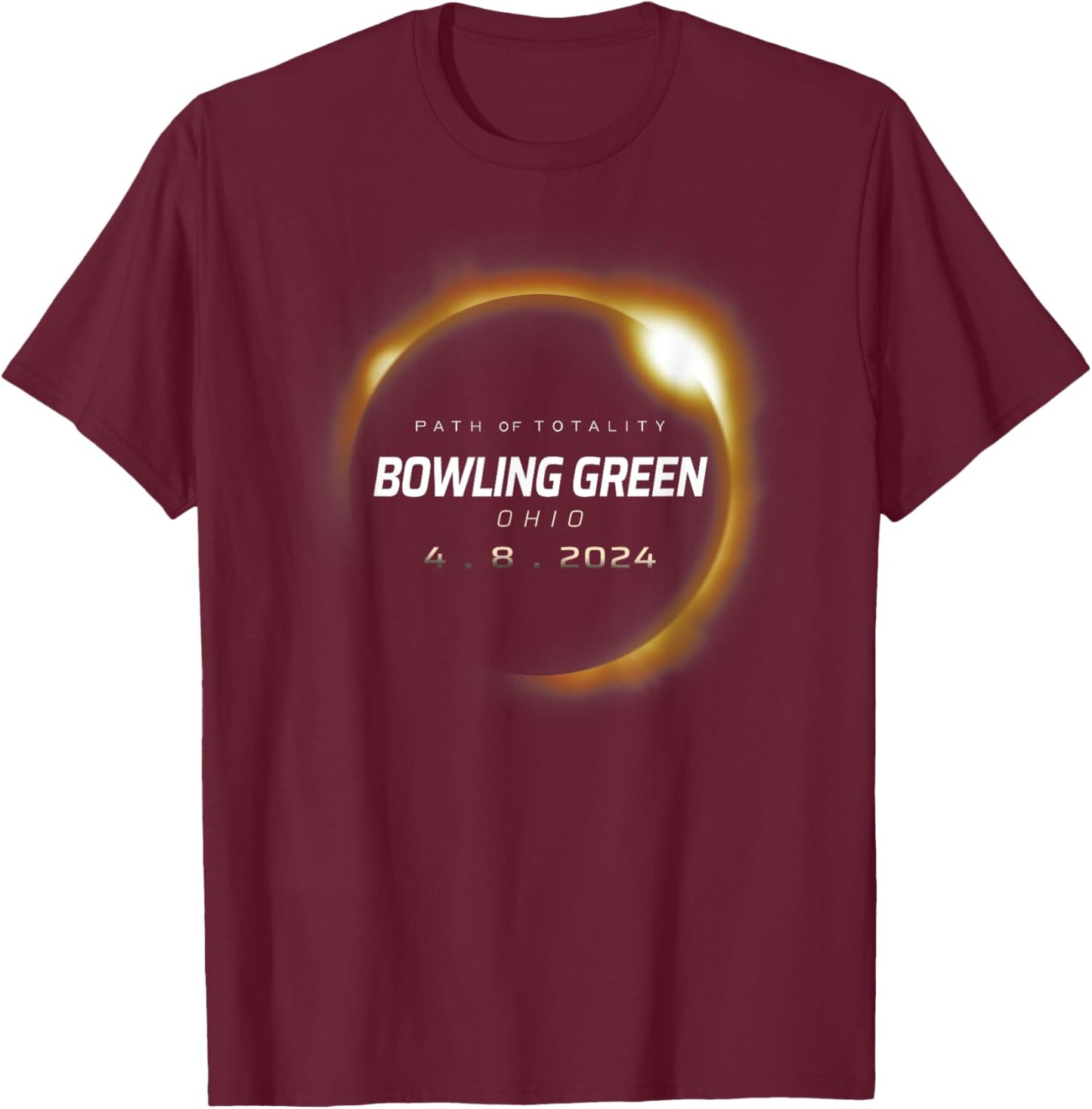 Total Solar Eclipse 2024 Bowling Green Ohio April 8 2024 T-Shirt - T-Shirt | Maroon