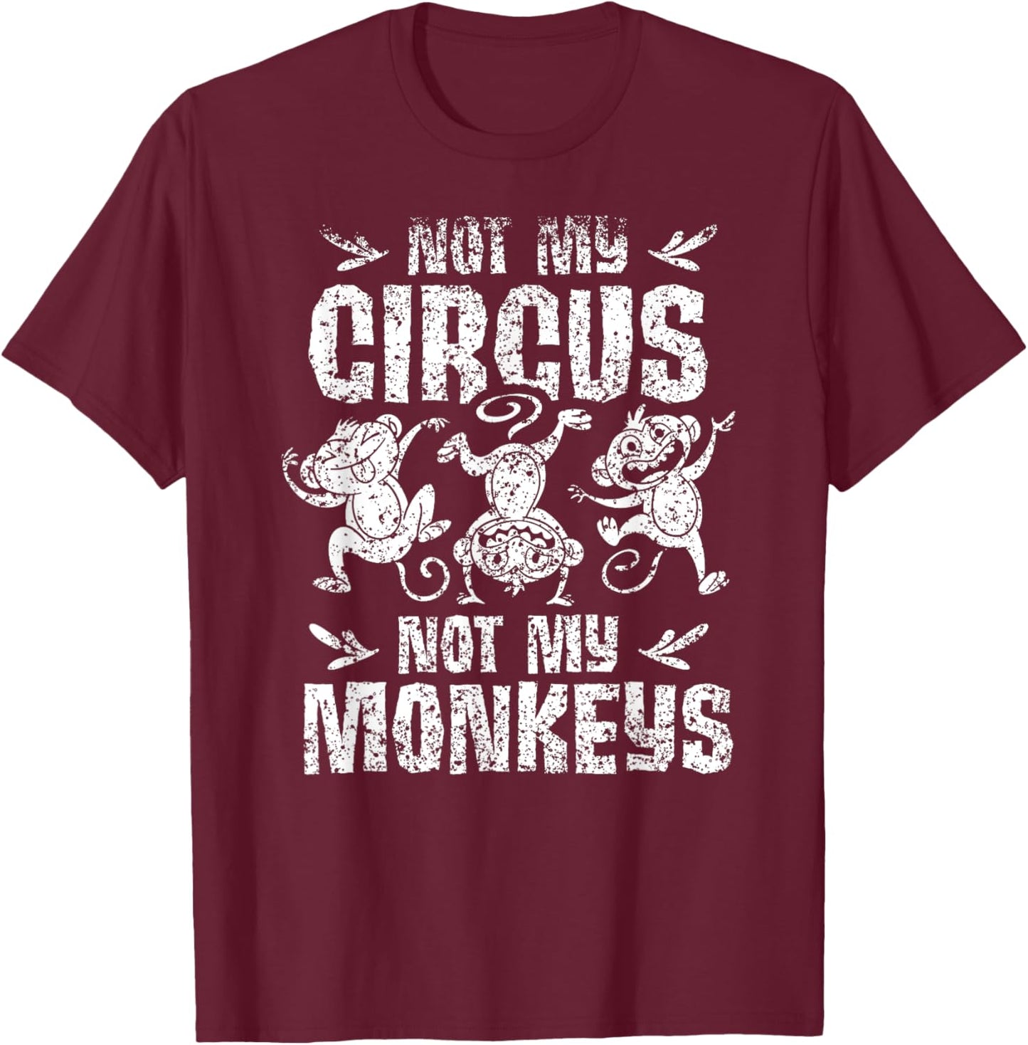Not My Circus Not My Monkeys Saying Animal Lover Monkey T-Shirt - T-Shirt | Maroon