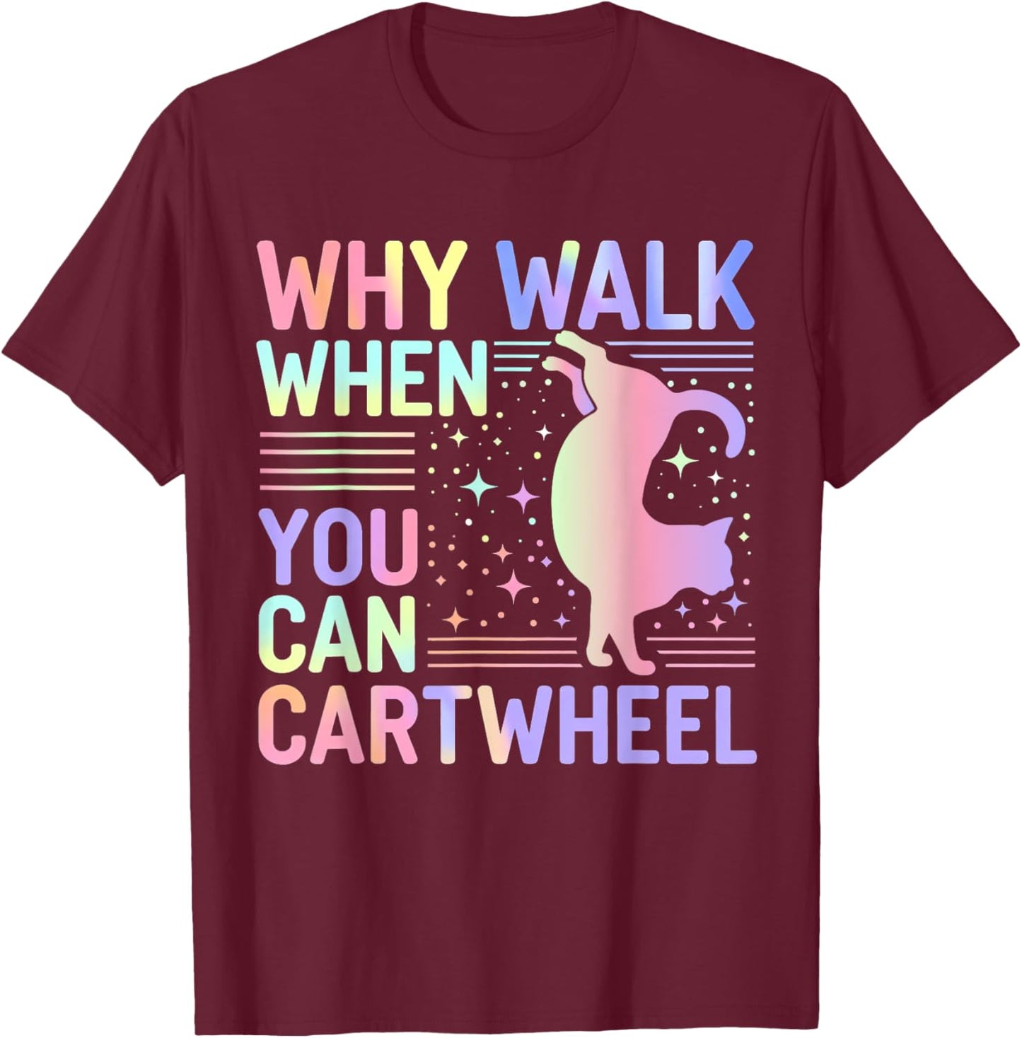 Why Walk When You Can Cartwheel Funny Cat Gymnastics Dance T-Shirt - T-Shirt | Maroon