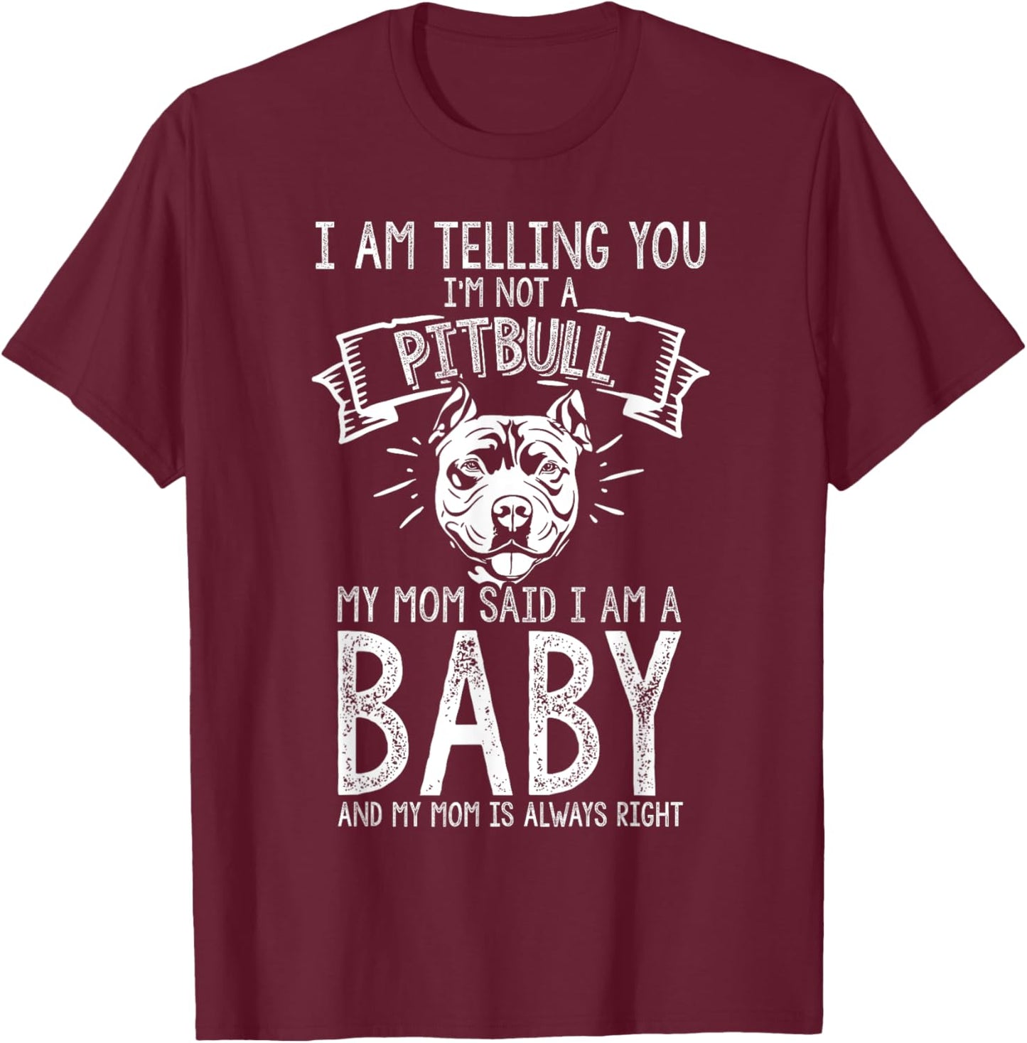 I AM TELLING YOU I'M NOT A Pitbull MY MOM Pet Humor Dog T-Shirt - T-Shirt | Maroon