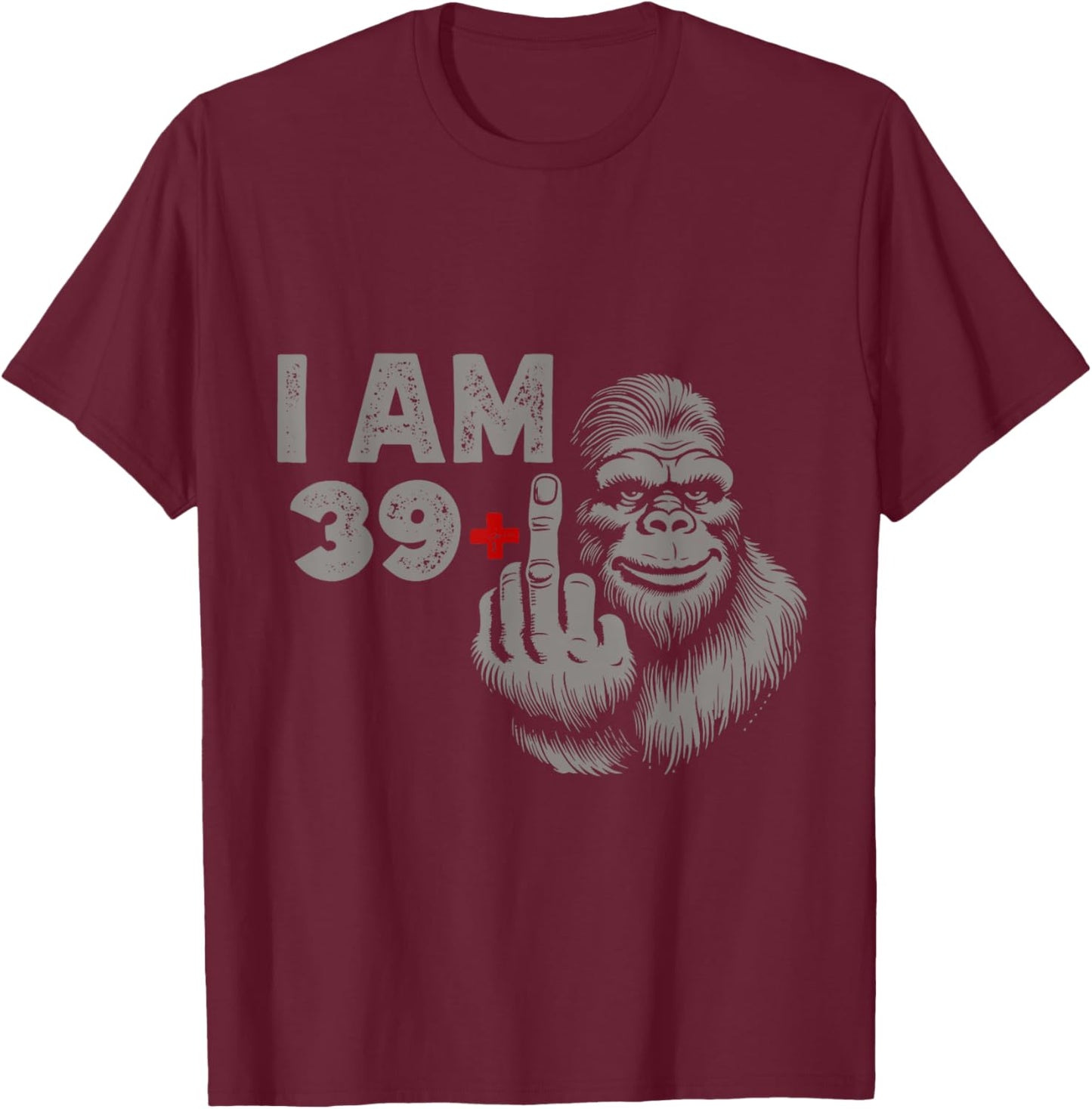 I am 39 Plus Bigfoot Sasquatch Funny 40th men's Birthday T-Shirt - T-Shirt | Maroon