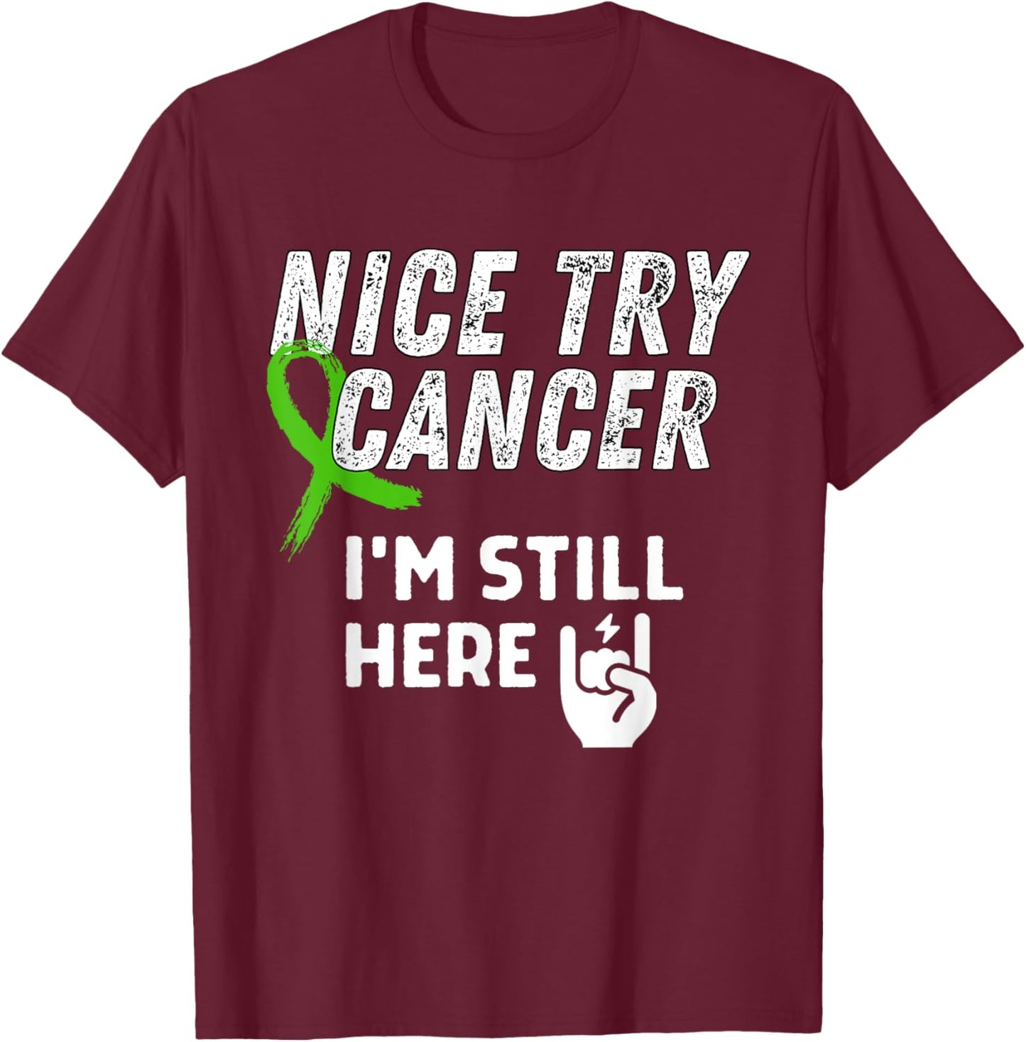 Nice Try Cancer I'm Still Here Lymphoma Awareness Support T-Shirt - T-Shirt | Maroon
