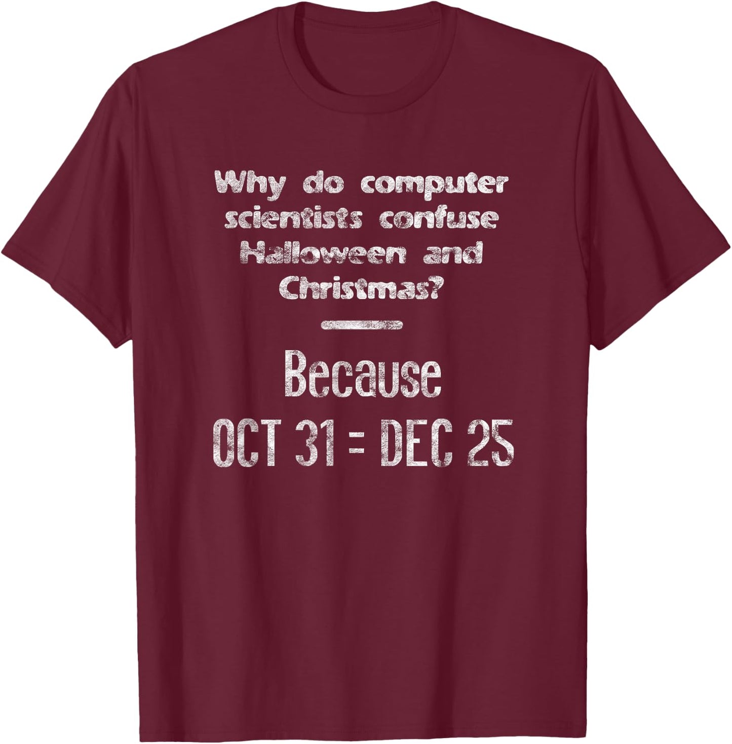 Funny Computer Scientist Halloween Christmas Nerd Meme T-Shirt - T-Shirt | Maroon