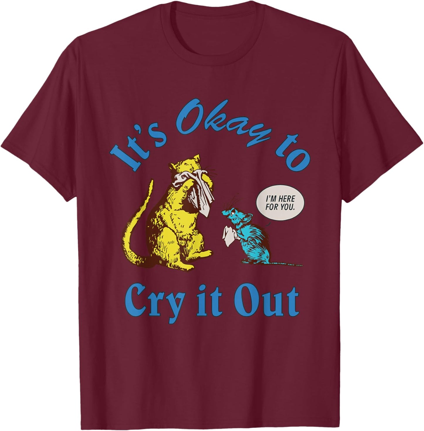 It's Okay To Cry It Out Funny T-Shirt - T-Shirt | Maroon