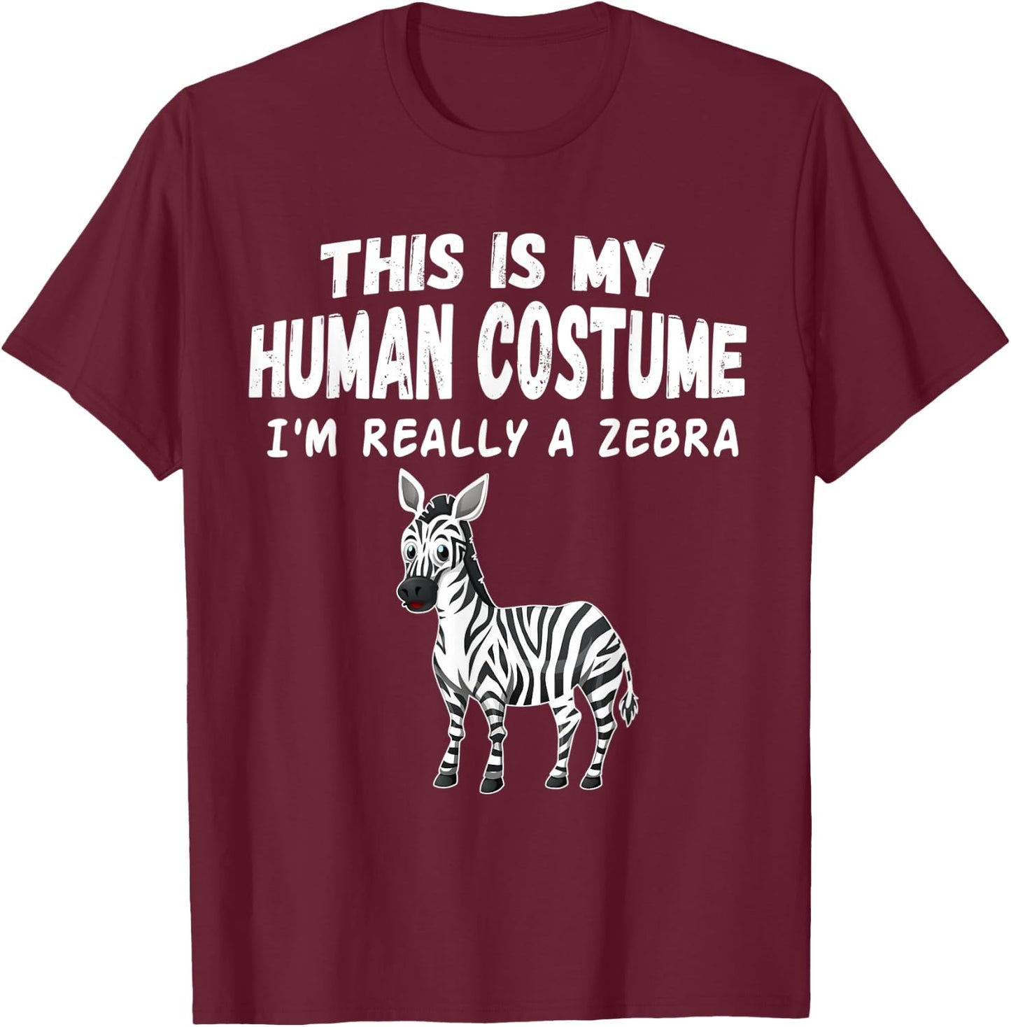 Cute This Is My Human Costume I'm Really A Zebra T-Shirt - T-Shirt | Maroon