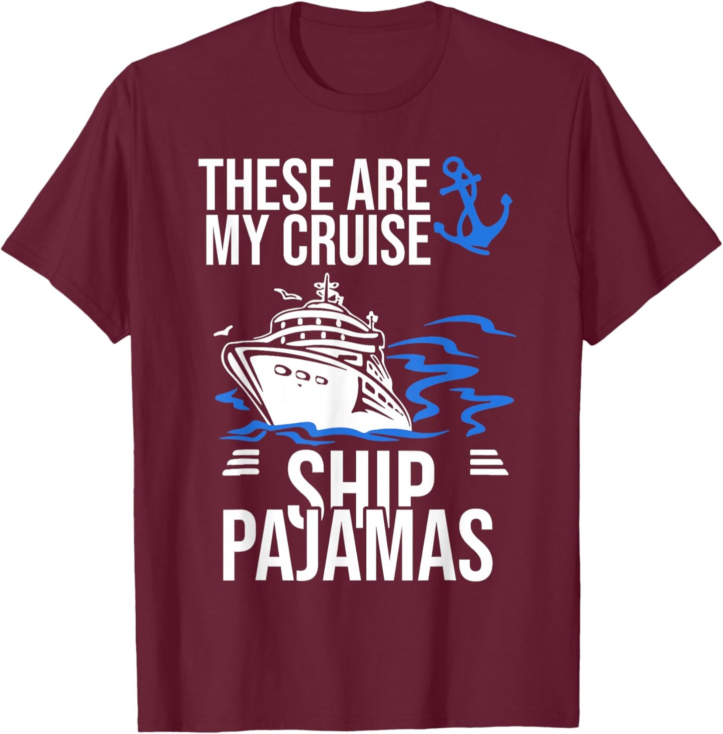 These Are My Cruise Ship Pajamas Trip Vacation Cruising Boat T-Shirt - T-Shirt | Maroon