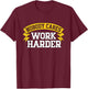 Nobody Cares Work Harder T-Shirt - T-Shirt | Maroon
