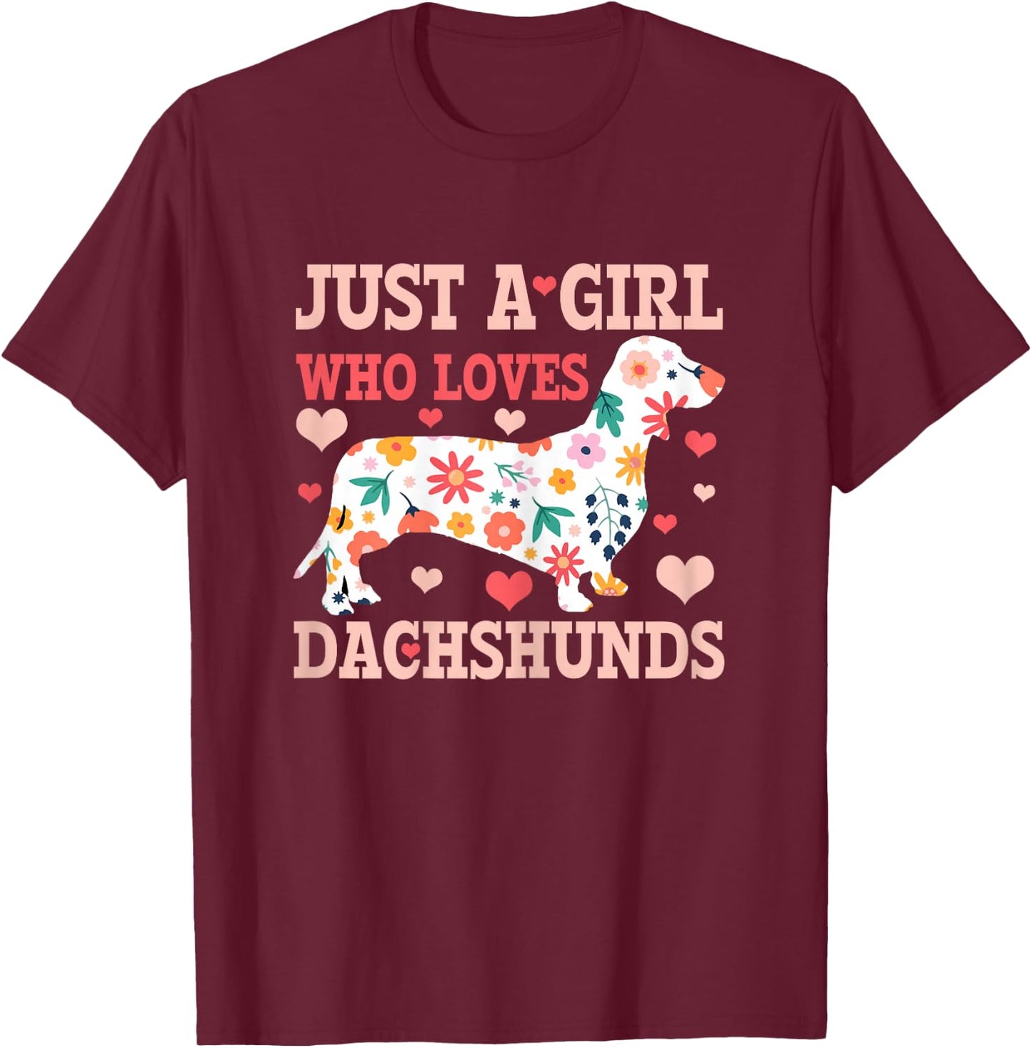 Just A Girl Who Loves Dachshunds Funny Cute Doxie Dog Gift T-Shirt - T-Shirt | Maroon
