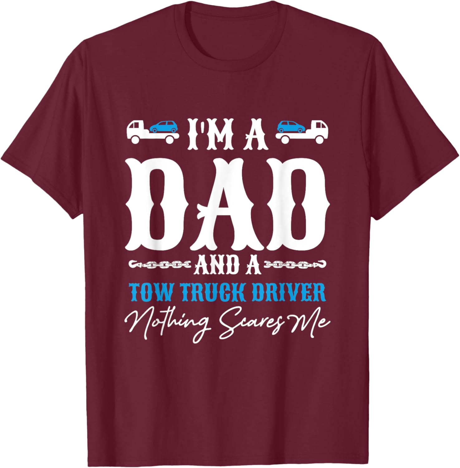Men Wrecker Father's Day I'm A Dad And Tow Truck Driver T-Shirt - T-Shirt | Maroon
