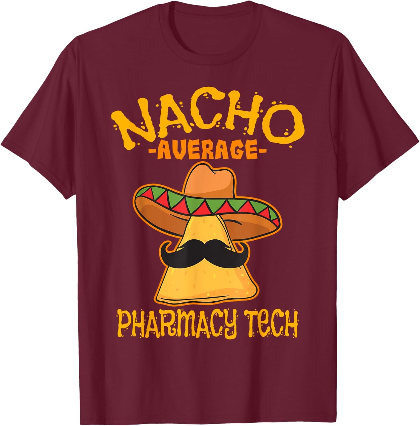 Nacho Average Pharmacy Tech Pharmacist Cinco de Mayo T-Shirt - T-Shirt | Maroon