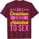 I'm a Christian Mom Addicted to Sex Funny Adult Humor T-Shirt - T-Shirt | Maroon