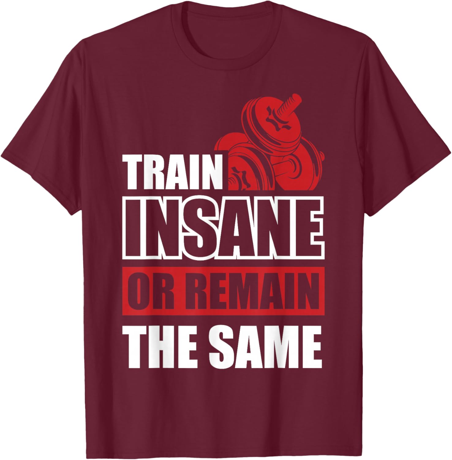 Train Insane or Remain the same T-Shirt - T-Shirt | Maroon