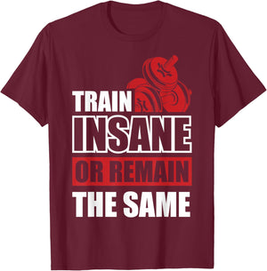 Train Insane or Remain the same T-Shirt - T-Shirt | Maroon