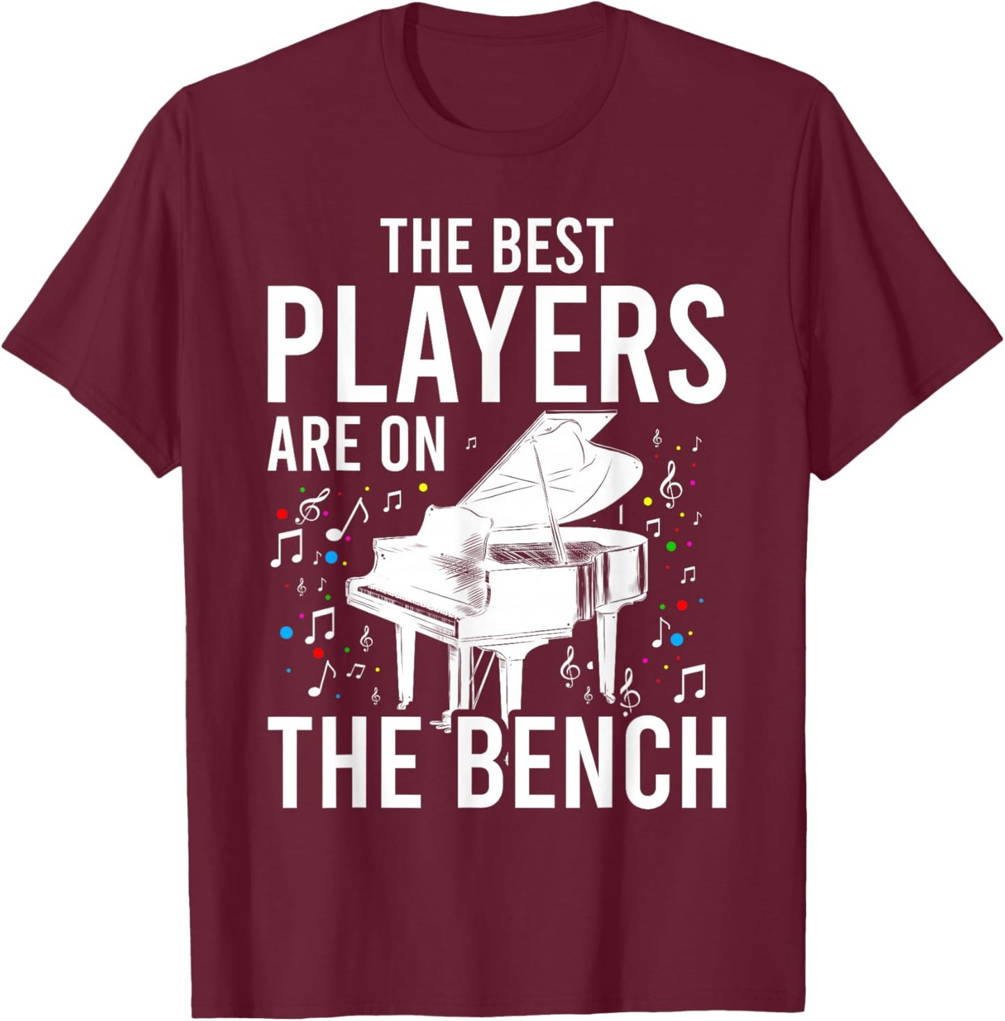 The Best Players Are On The Bench - Piano Player Pianist T-Shirt - T-Shirt | Maroon
