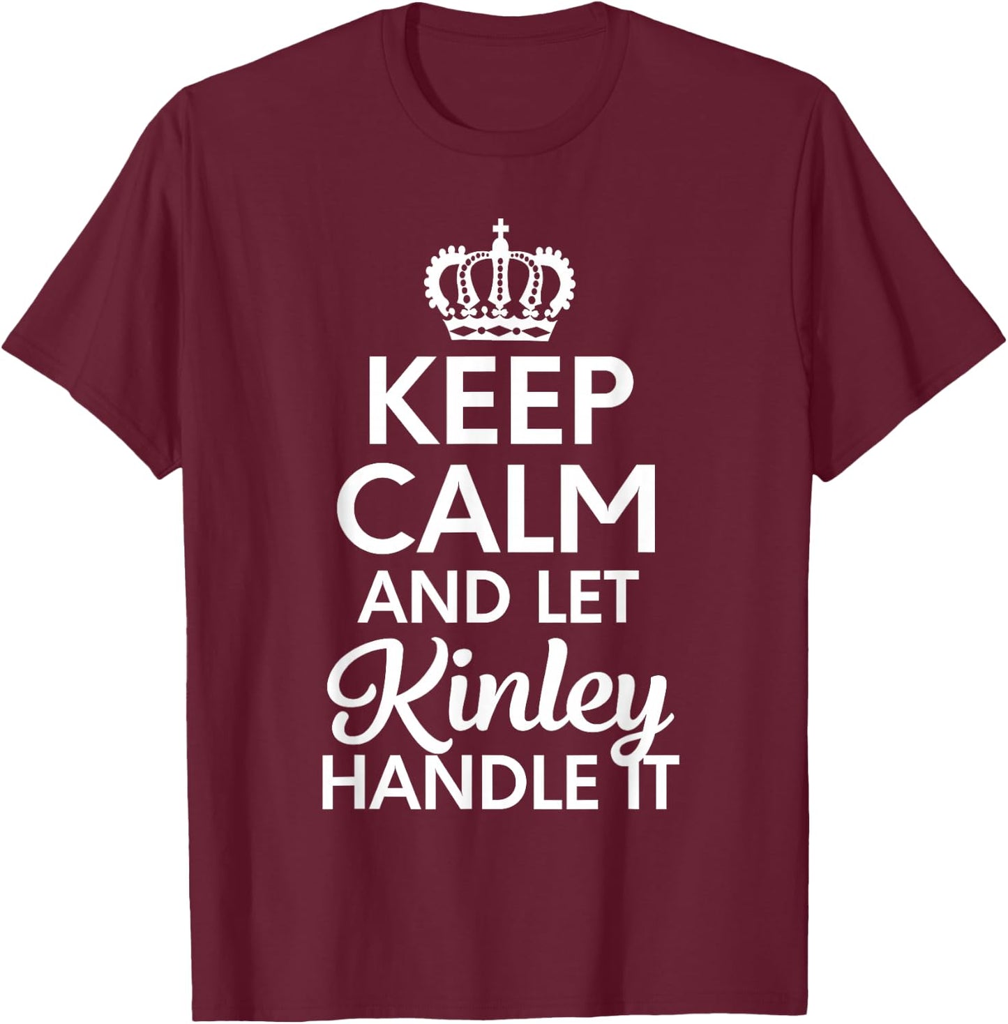 Kinley Name, Keep Calm And Let Kinley Handle It T-Shirt - T-Shirt | Maroon