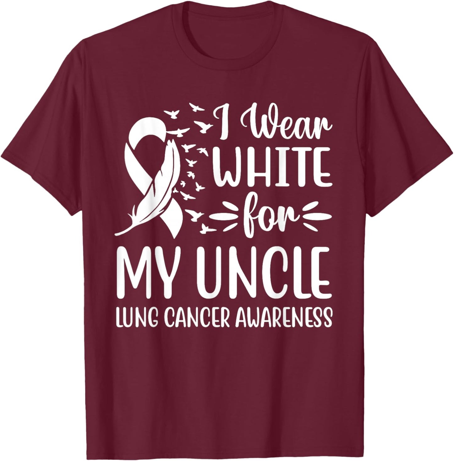 I Wear White For My My Uncle Lung Cancer Awareness T-Shirt - T-Shirt | Maroon