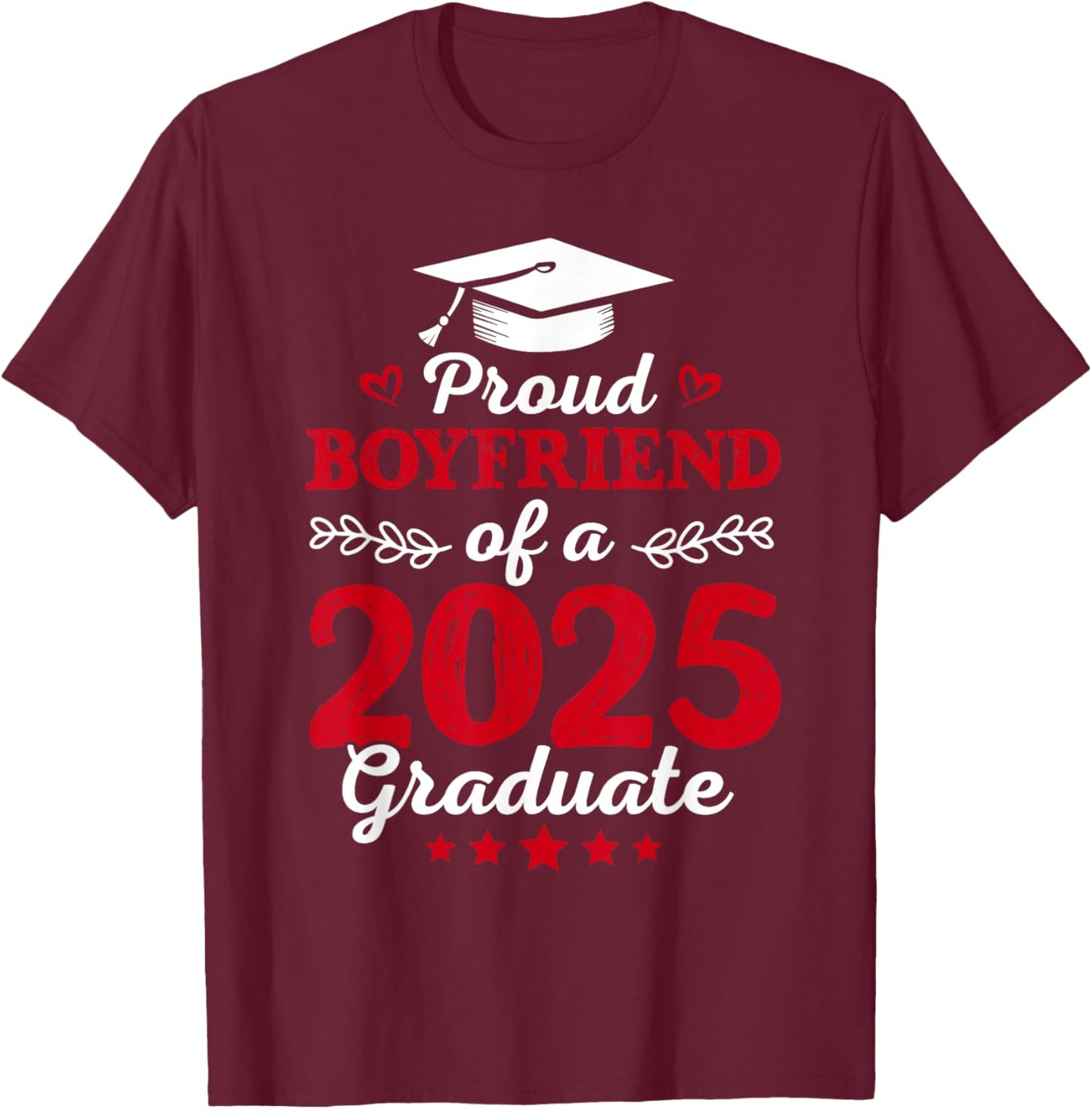 Proud Boyfriend Of a Class Of 2025 Graduate Graduation 2025 T-Shirt - T-Shirt | Maroon
