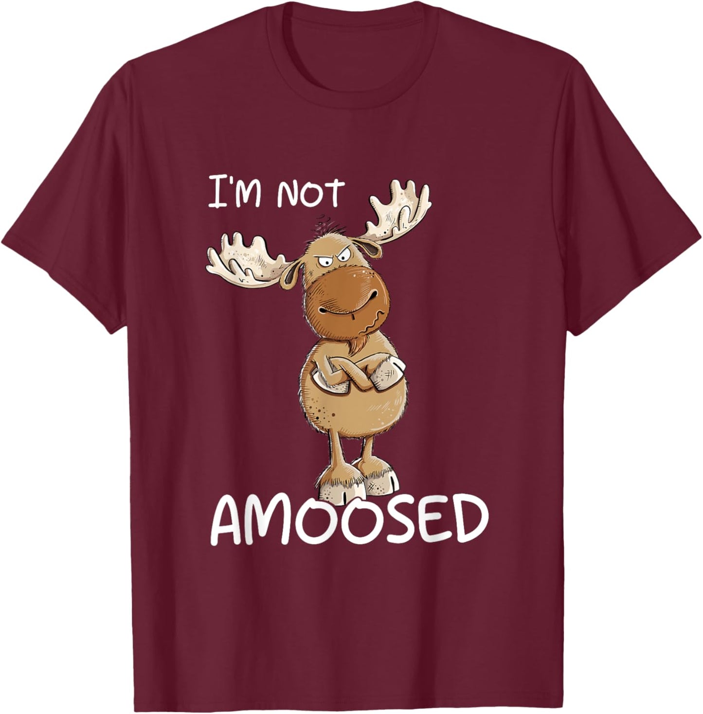 I'm Not Amoosed Grumpy Moose Wild Animal Pun T-Shirt - T-Shirt | Maroon