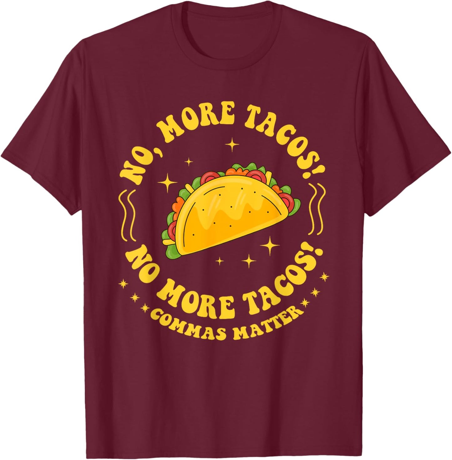 No More Tacos! No More Tacos! Commas Matter Funny Grammar T-Shirt - T-Shirt | Maroon