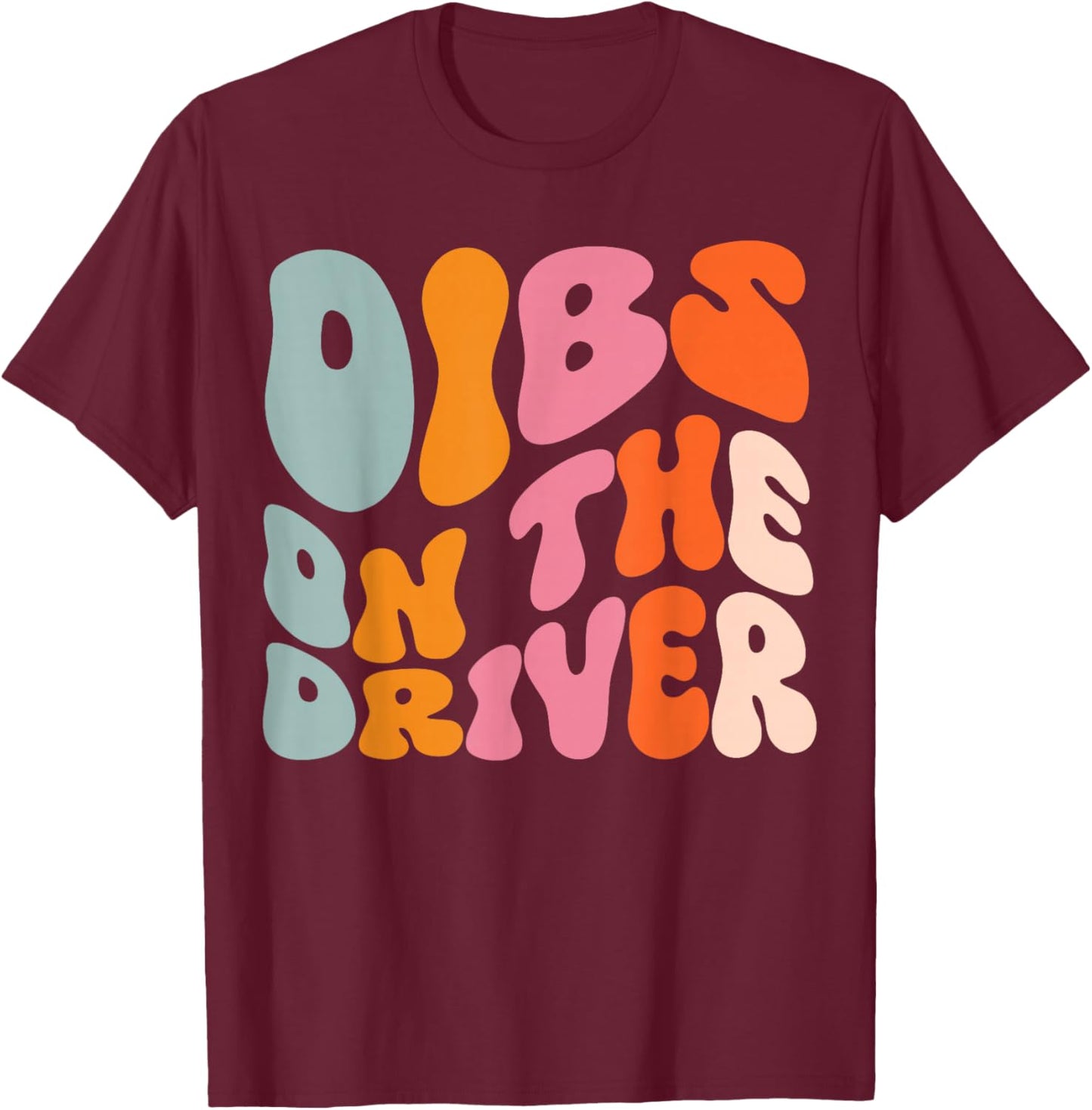 Dibs On The Driver T-Shirt - T-Shirt | Maroon