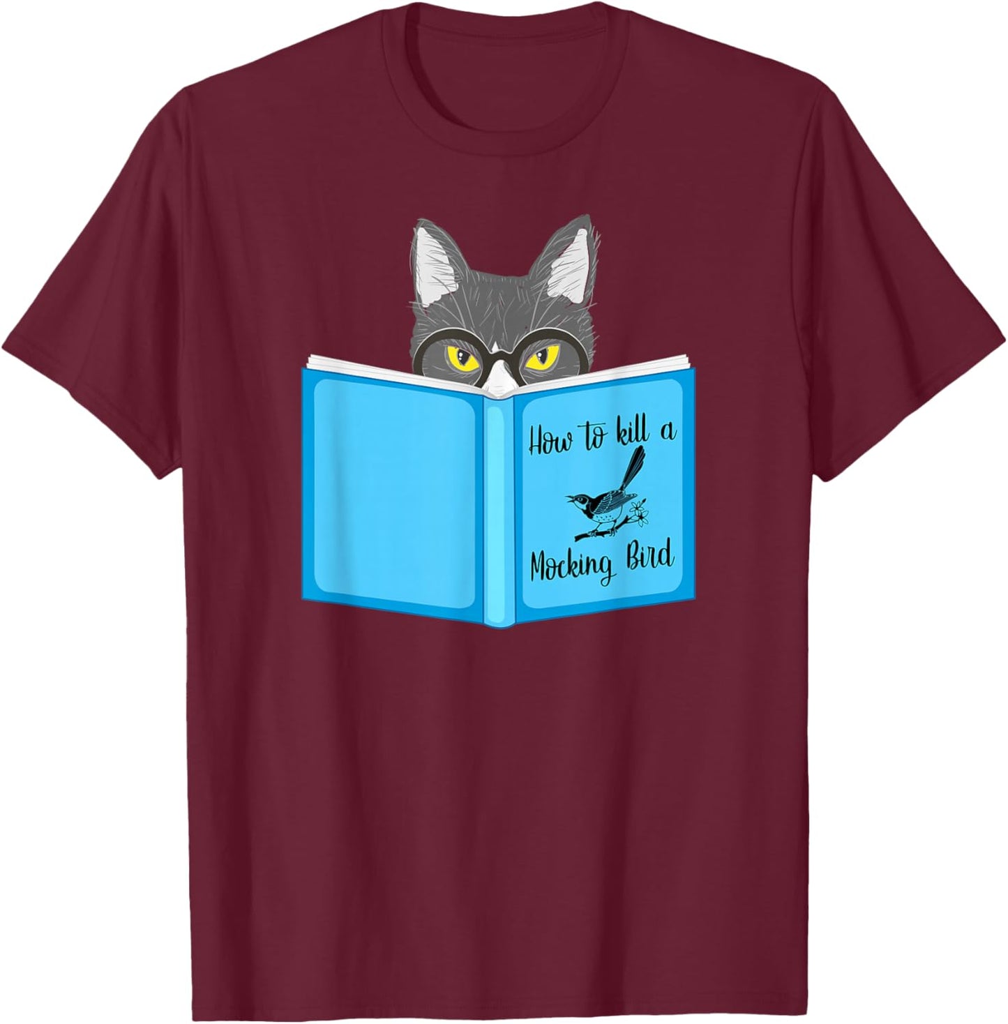 How To Kill A Mocking Bird Funny Cat Lovers T-Shirt - T-Shirt | Maroon