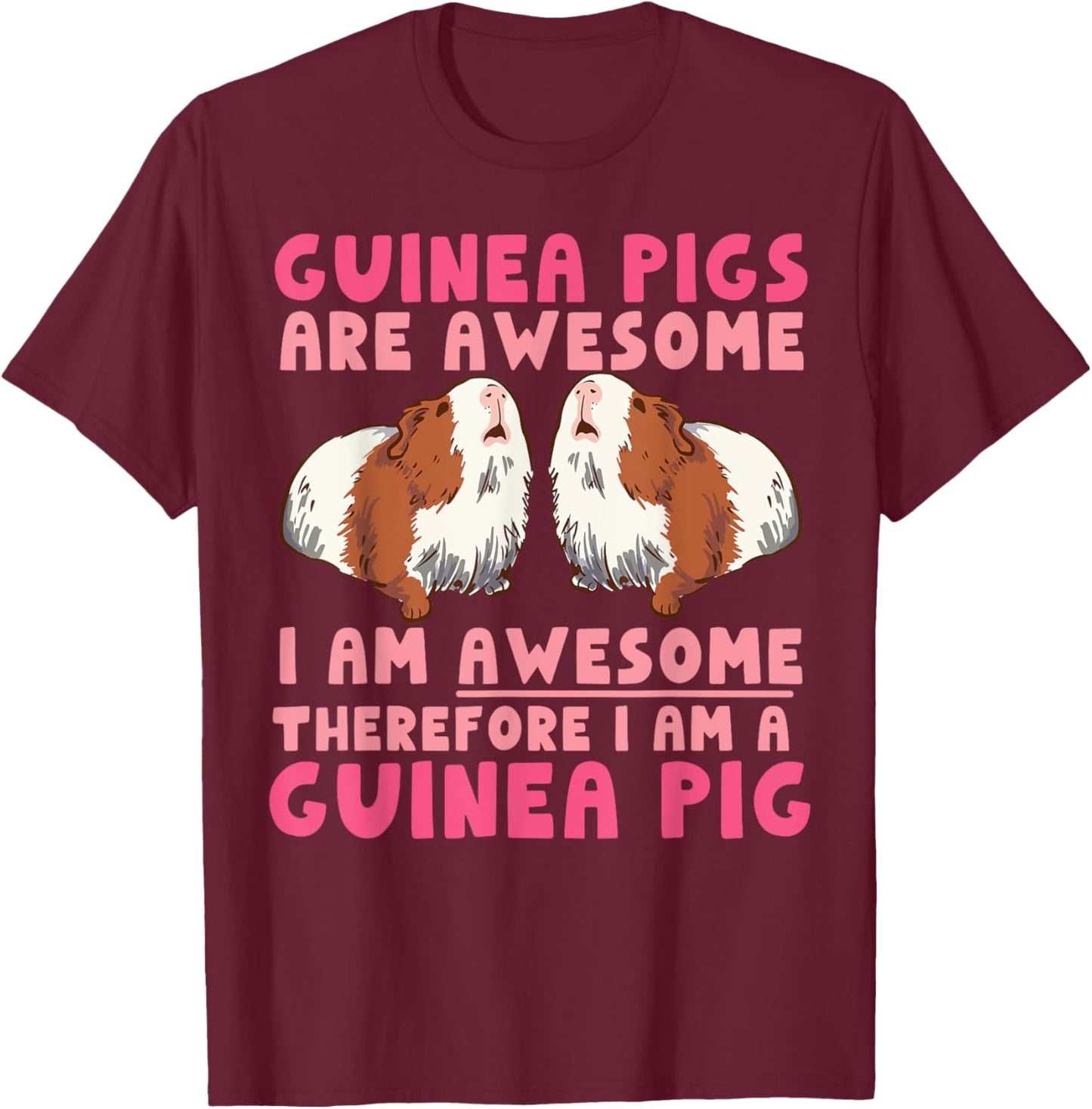 Guinea Pig Guinea Pigs Are Awesome I Am Awesome Therefore I T-Shirt - T-Shirt | Maroon