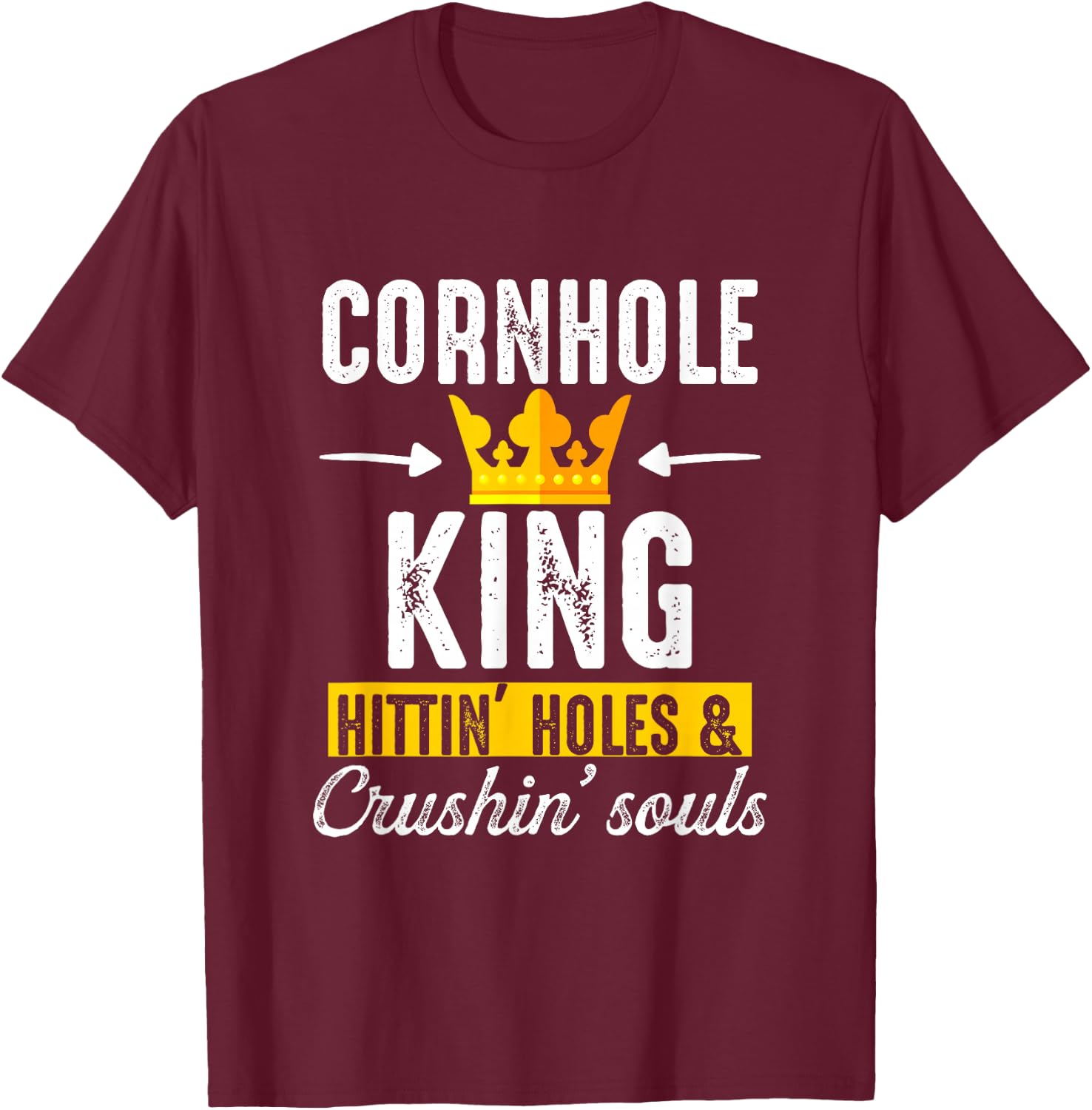Cornhole King Hittin Holes And Crushin Souls Cornhole Board T-Shirt - T-Shirt | Maroon