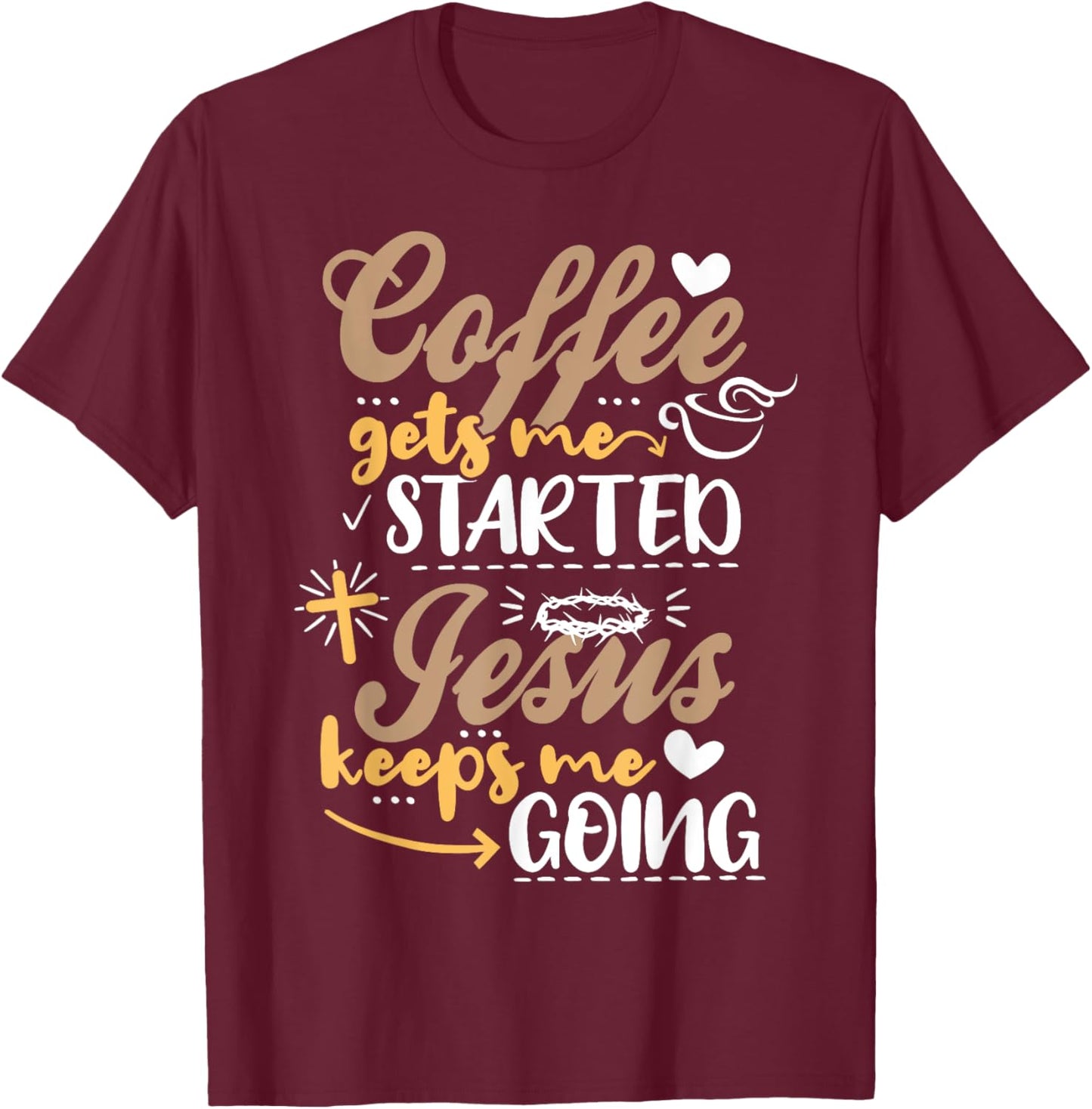 Coffee Gets Me Started Jesus Keeps Me Going Motive Jesus T-Shirt - T-Shirt | Maroon