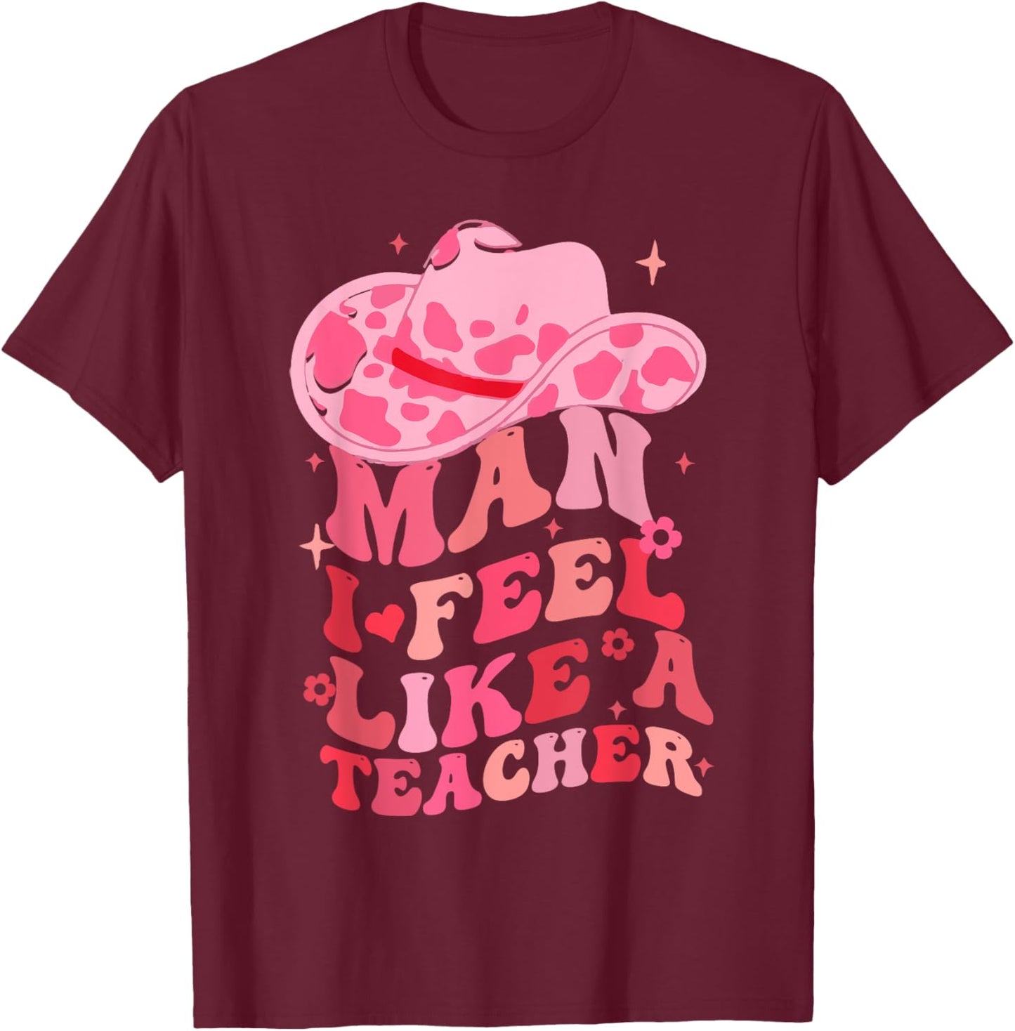 Man I Feel like a Teacher Western Teacher Men Women Retro T-Shirt - T-Shirt | Maroon