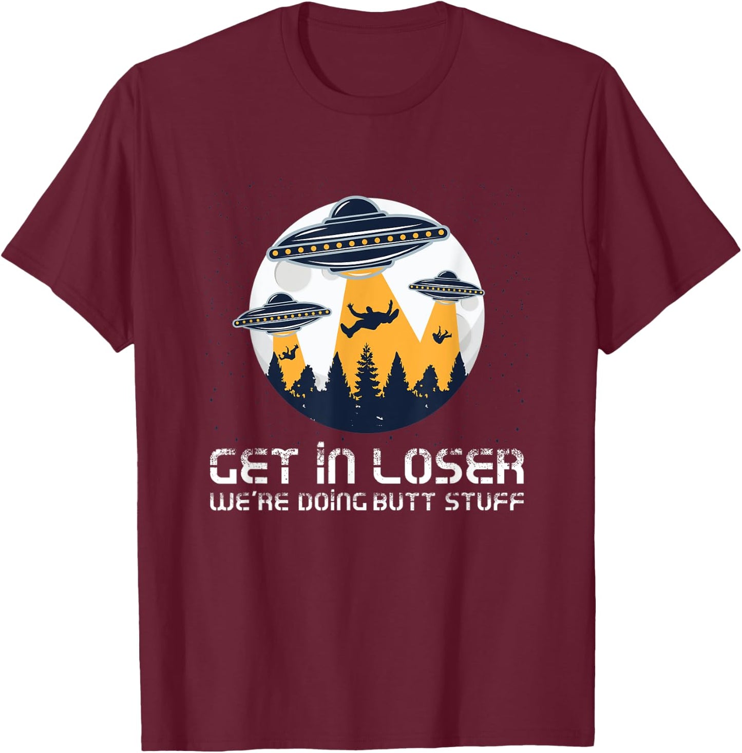 Funny Get In Loser We're Doing Butt Stuff Alien Meme T-Shirt - T-Shirt | Maroon