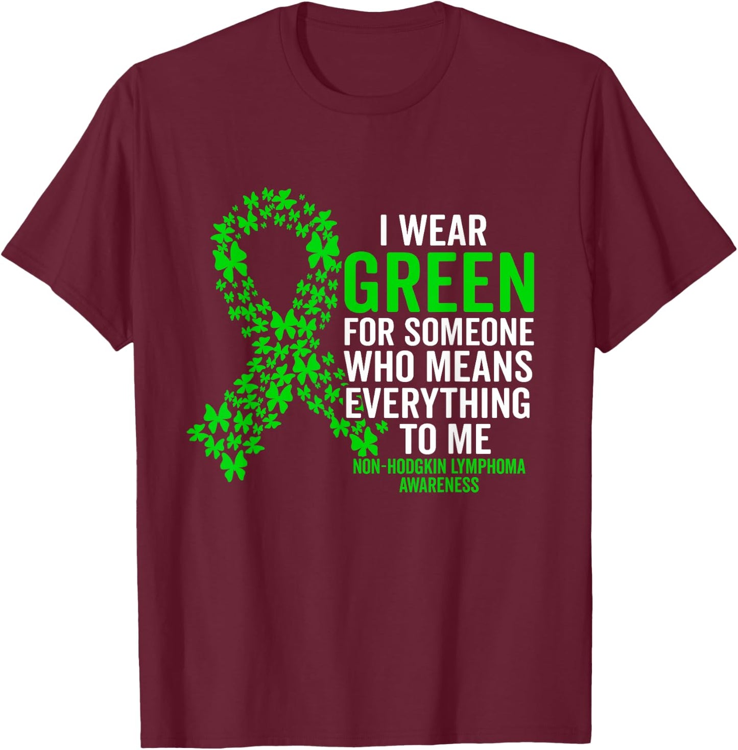 I Wear Green for Non Hodgkins Lymphoma Awareness Support T-Shirt - T-Shirt | Maroon