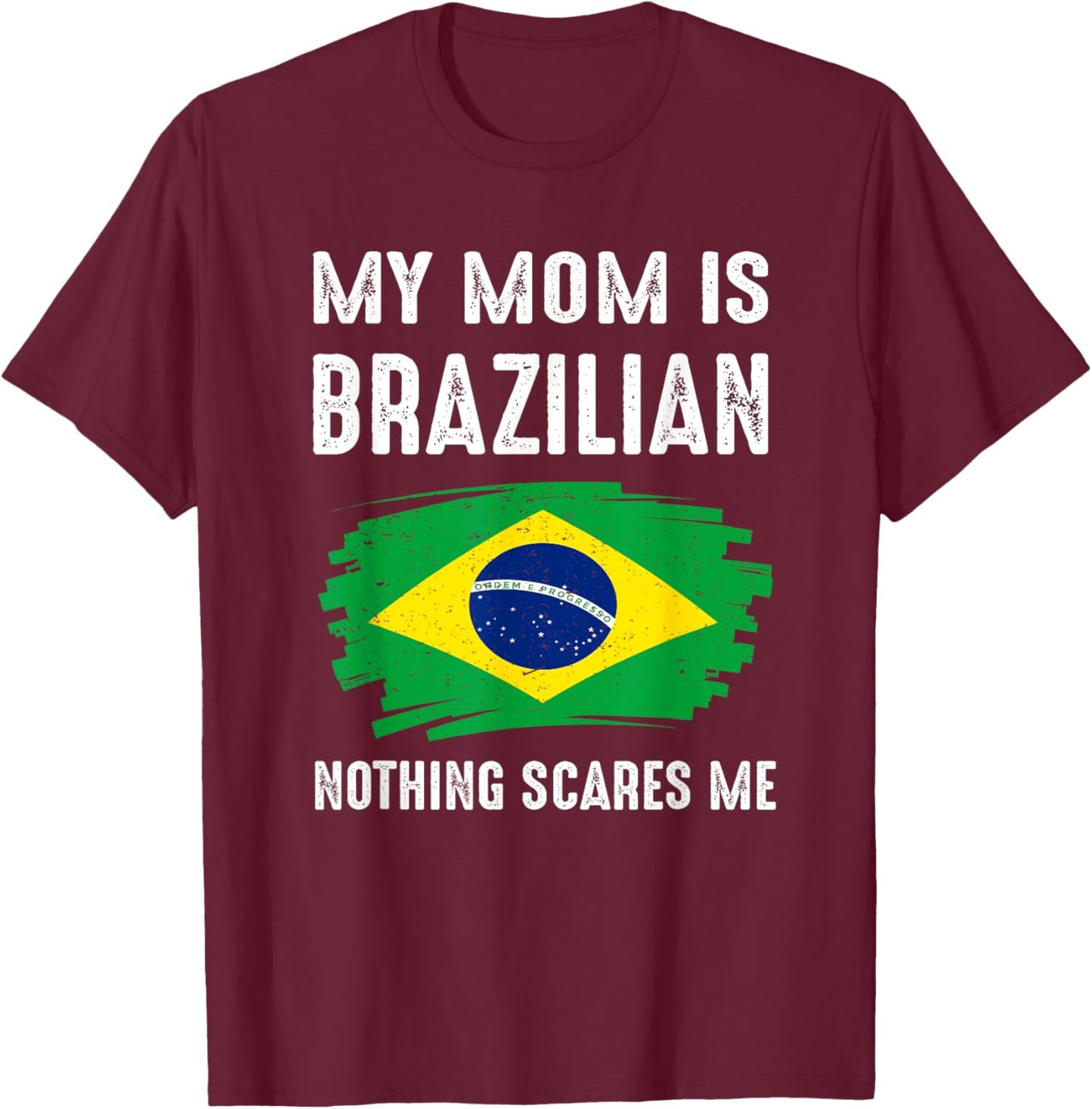 My Mom Is Brazilian Brazil Pride Flag Heritage Roots T-Shirt - T-Shirt | Maroon