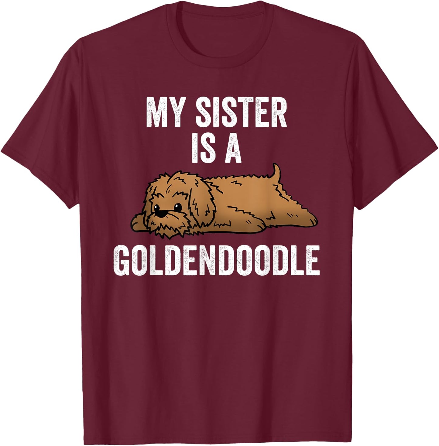 My Sister Is A Goldendoodle Funny Dog T-Shirt - T-Shirt | Maroon