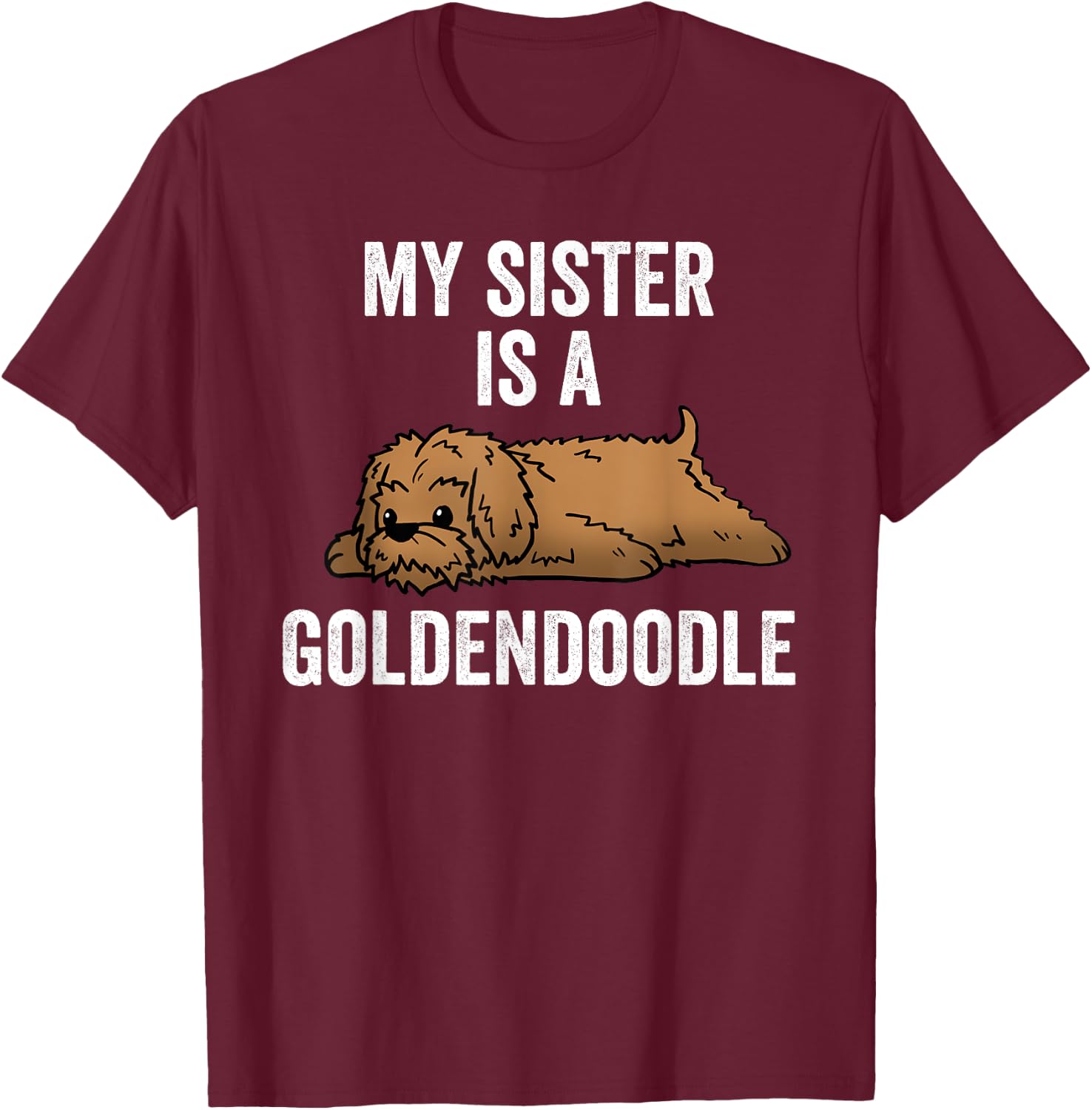 My Sister Is A Goldendoodle Funny Dog T-Shirt - T-Shirt | Maroon