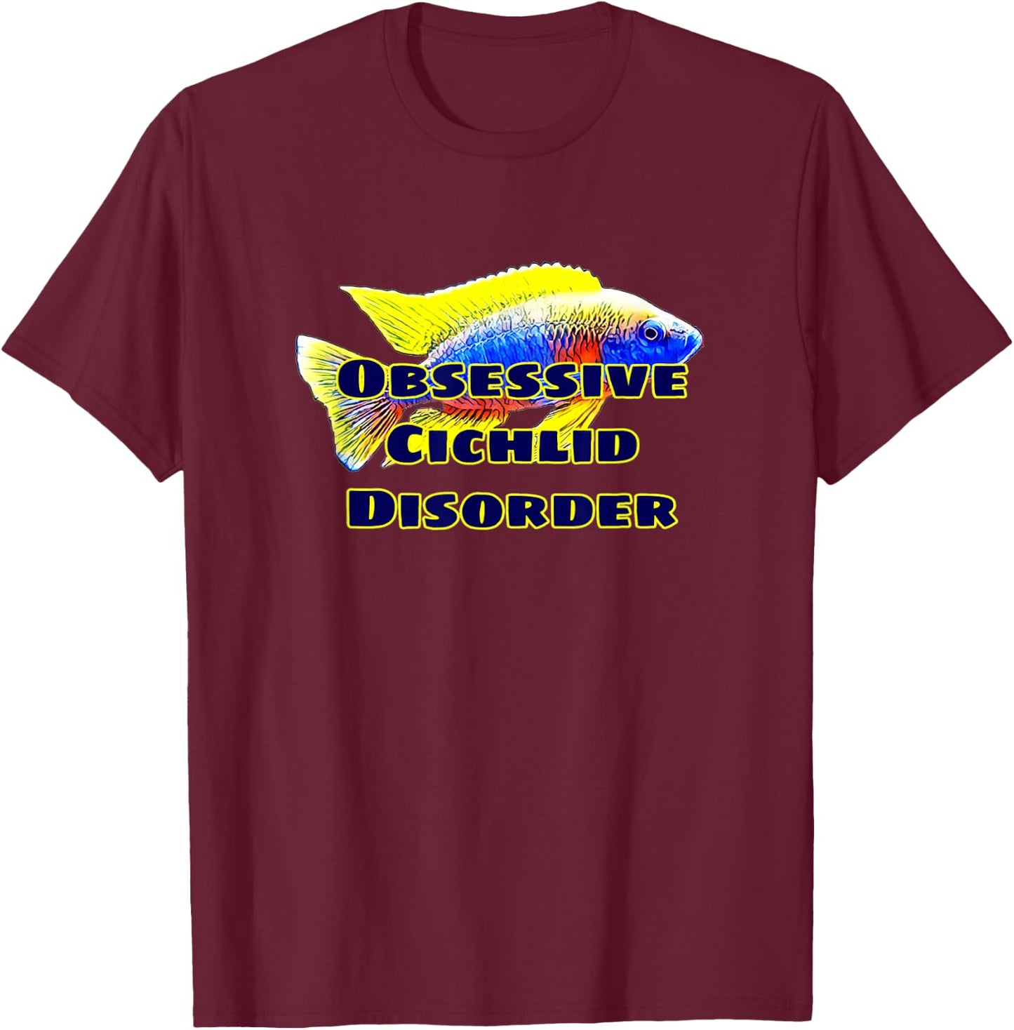 Obessive Cichlid Disorder African Cichlid Fish OCD Gift T-Shirt - T-Shirt | Maroon