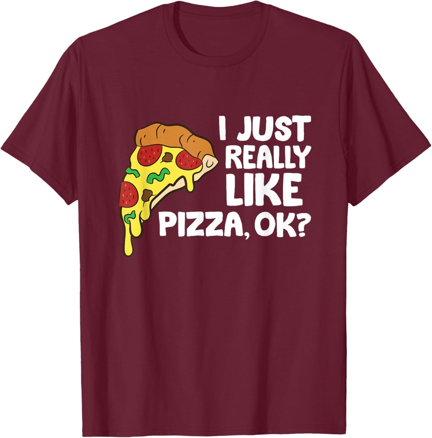 Ich lig Pizza einfach wirklich gerne, ok? Funny Pizza T-Shirt - T-Shirt | Maroon