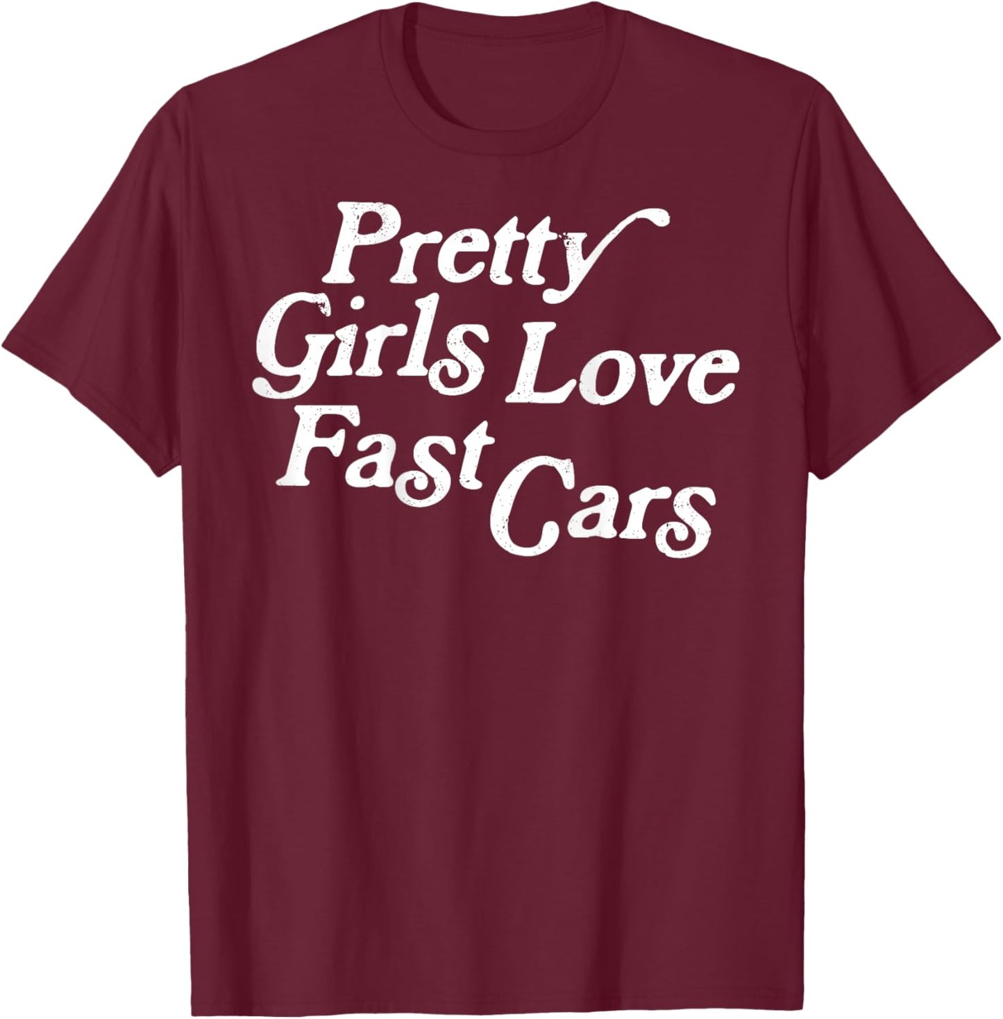 Pretty Girls Love Fast Cars Funny Saying Jokes T-Shirt - T-Shirt | Maroon