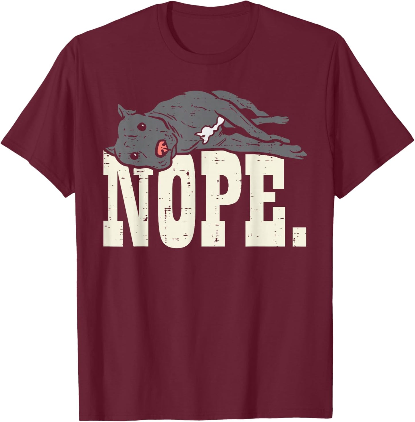 Nope Lazy Pitbull Funny Pitties Pet Dog Lover Owner Gift T-Shirt - T-Shirt | Maroon