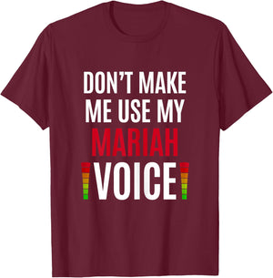 Don't Make Me Use My Mariah Voice Funny Name Gift Teacher T-Shirt - T-Shirt | Maroon